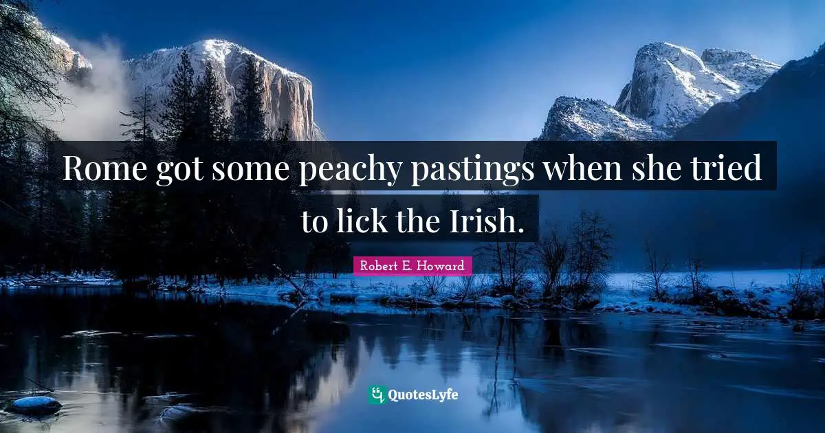 Rome got some peachy pastings when she tried to lick the Irish.