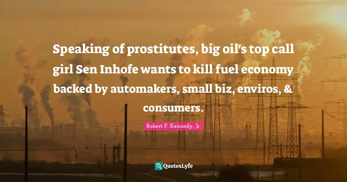 Speaking of prostitutes, big oil's top call girl Sen Inhofe wants to kill fuel economy backed by automakers, small biz, enviros, & consumers.
