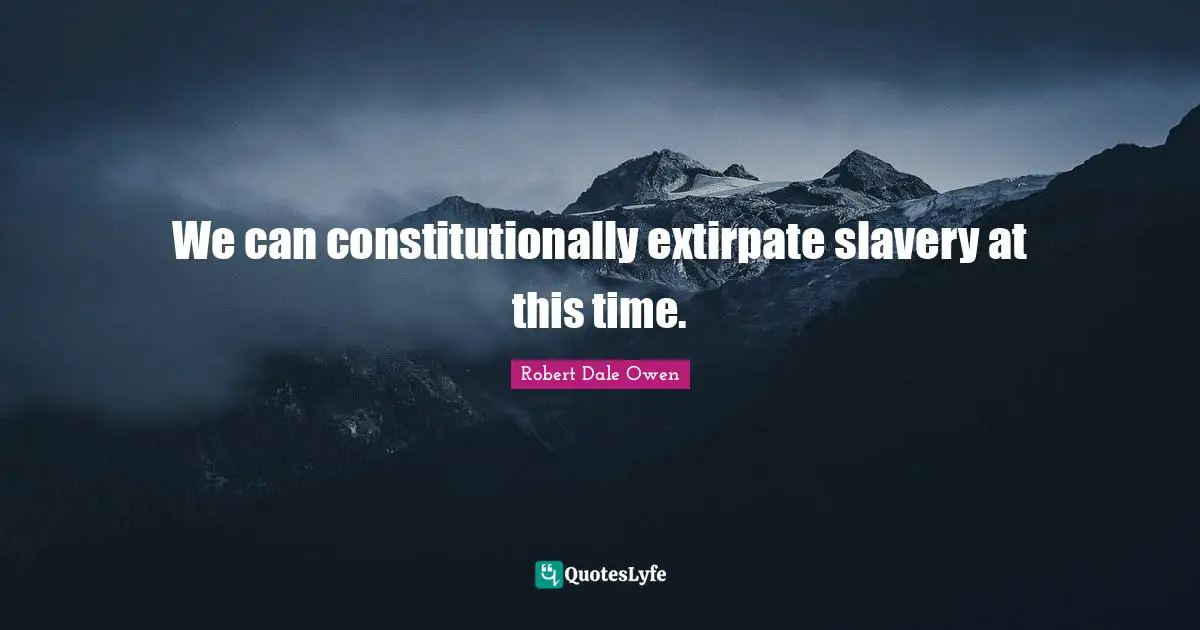 We can constitutionally extirpate slavery at this time.