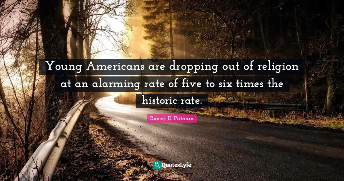 Historic Quotes: "Young Americans are dropping out of religion at an alarming rate of five to six times the historic rate."