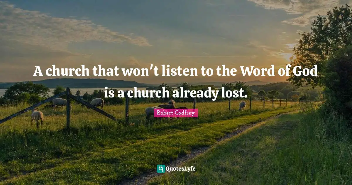 A church that won't listen to the Word of God is a church already lost.