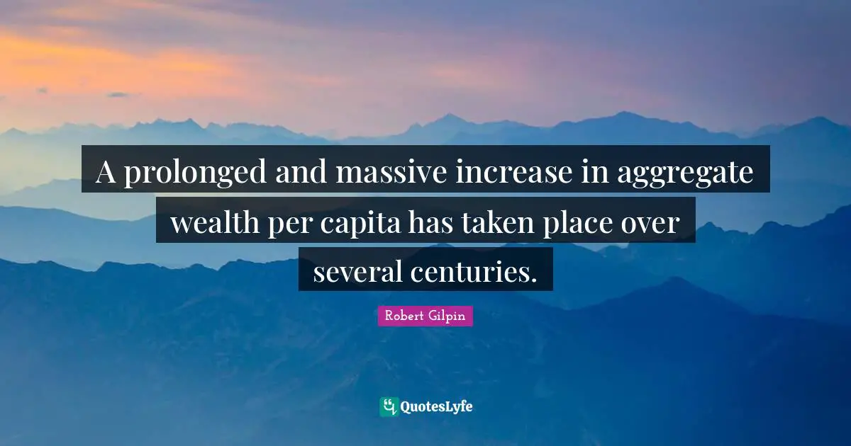 A prolonged and massive increase in aggregate wealth per capita has taken place over several centuries.