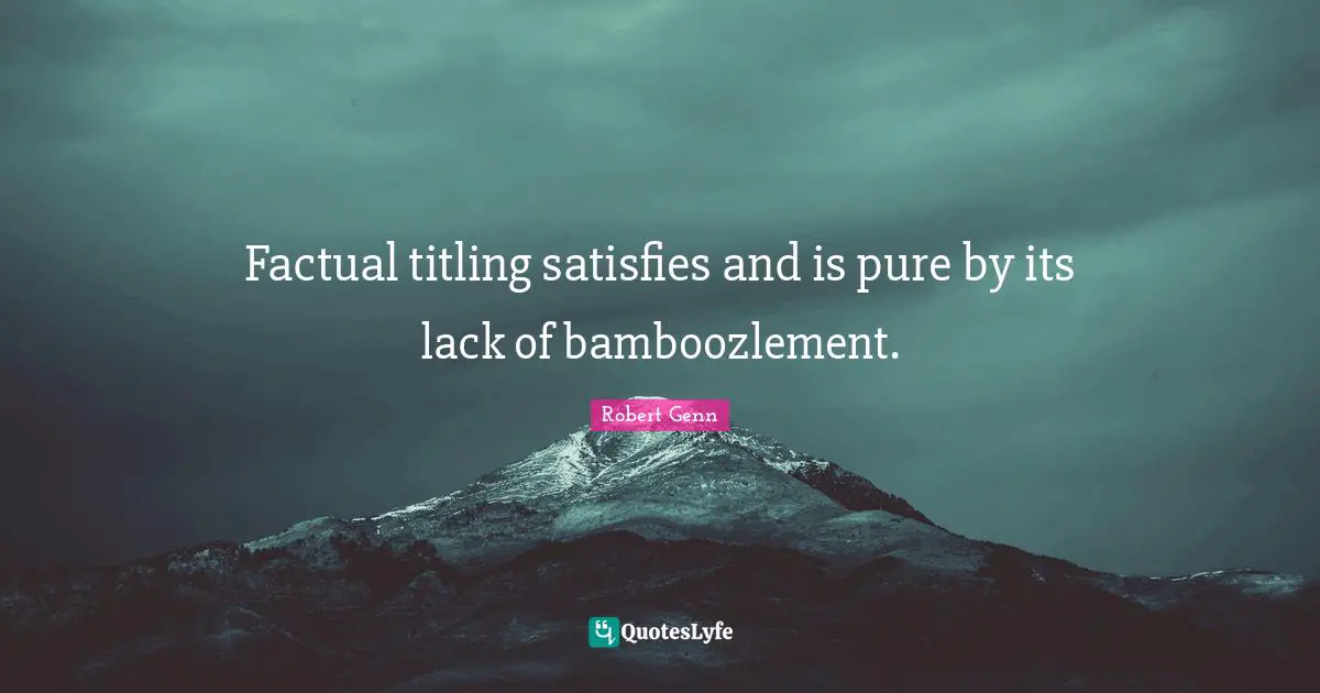 Factual titling satisfies and is pure by its lack of bamboozlement.