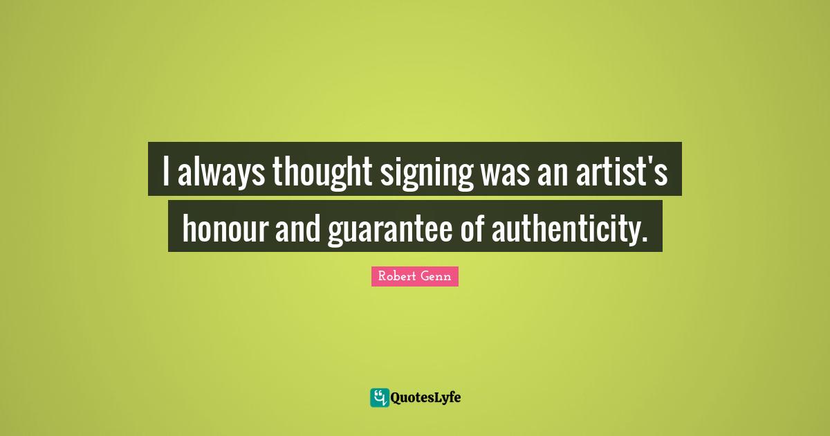 I always thought signing was an artist's honour and guarantee of authenticity.