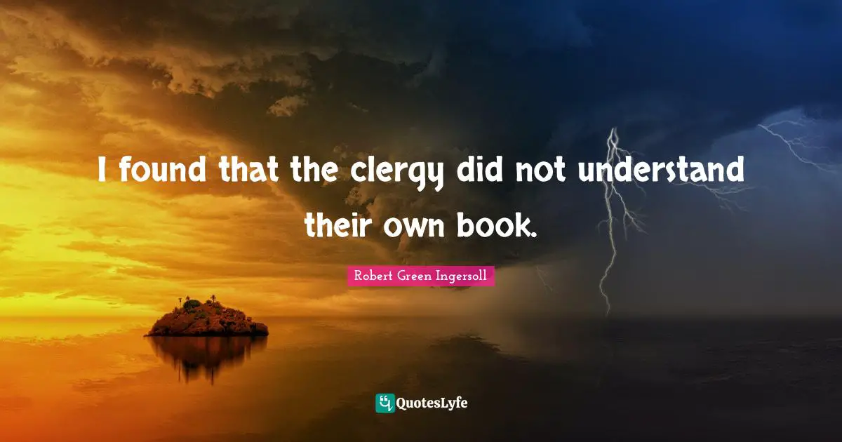I found that the clergy did not understand their own book.