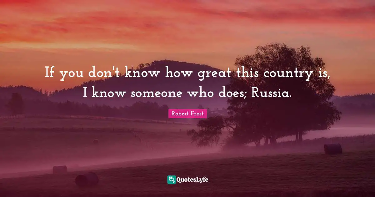 If you don't know how great this country is, I know someone who does; Russia.