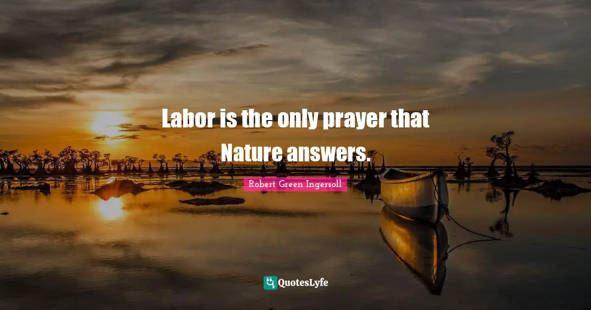 Labor is the only prayer that Nature answers.