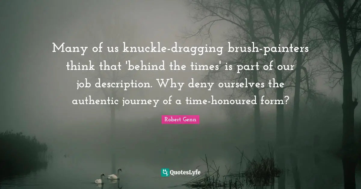 Many of us knuckle-dragging brush-painters think that 'behind the times' is part of our job description. Why deny ourselves the authentic journey of a time-honoured form?