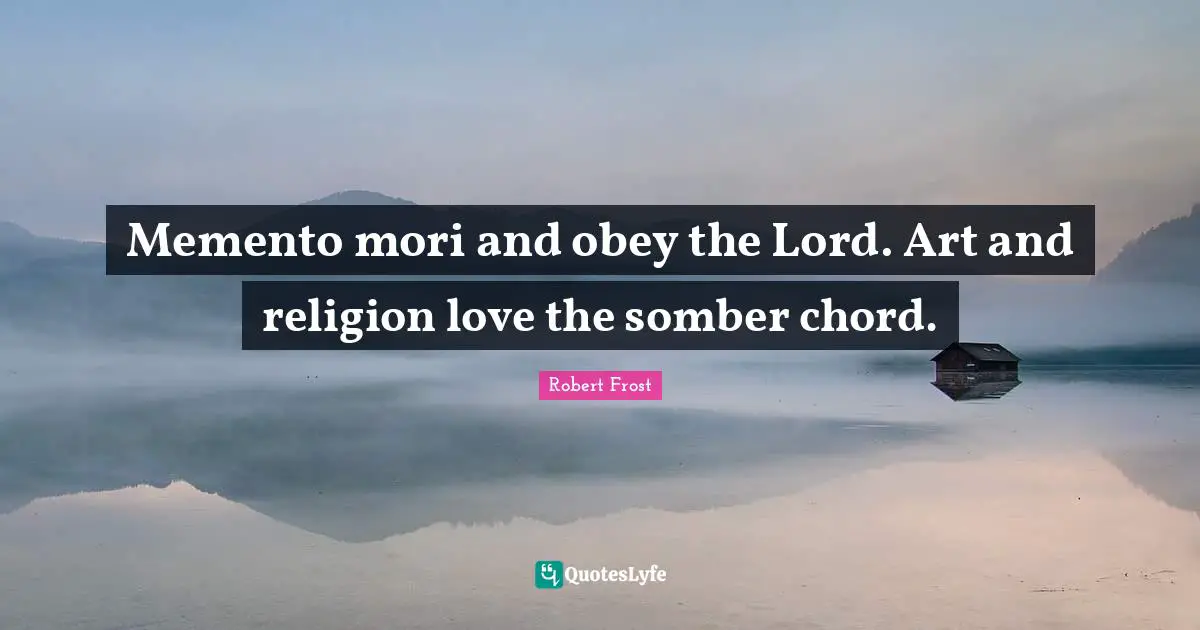 Memento mori and obey the Lord. Art and religion love the somber chord.