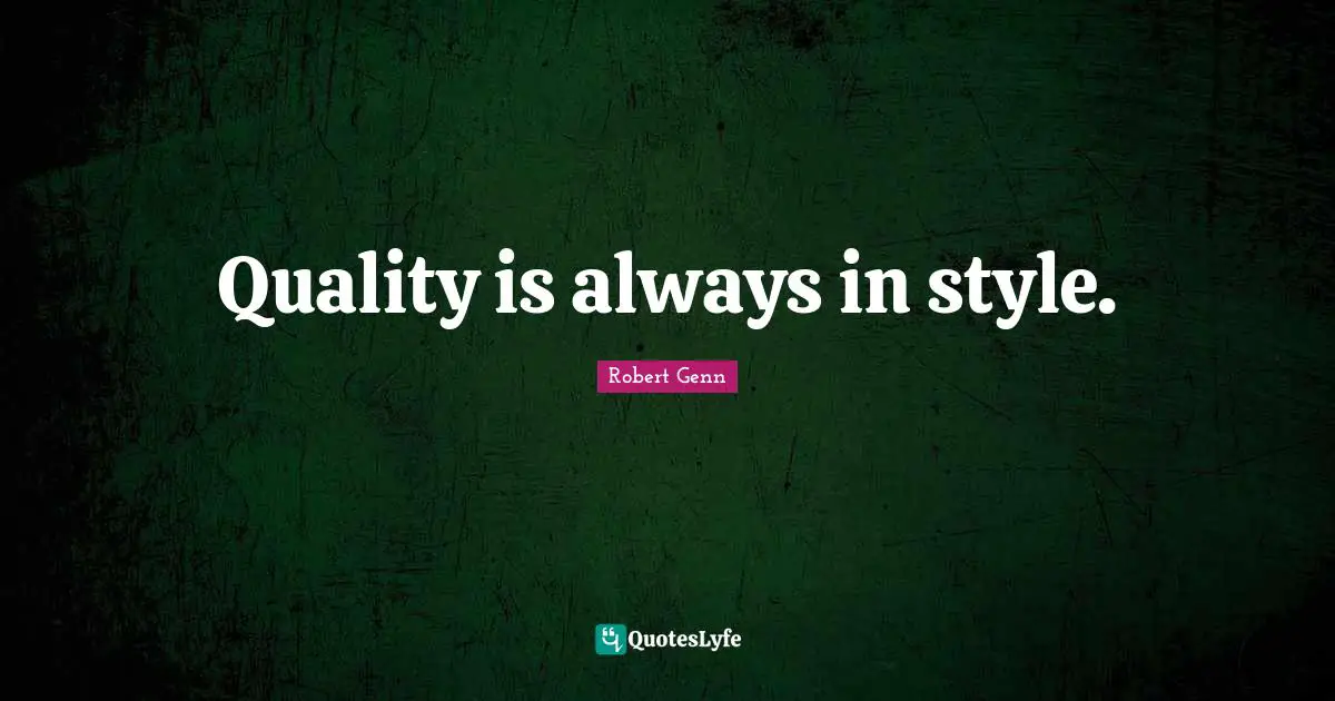 Quality is always in style.