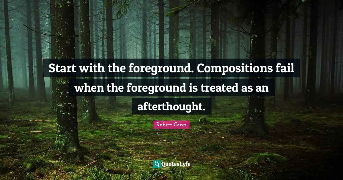 Start with the foreground. Compositions fail when the foreground is treated as an afterthought.