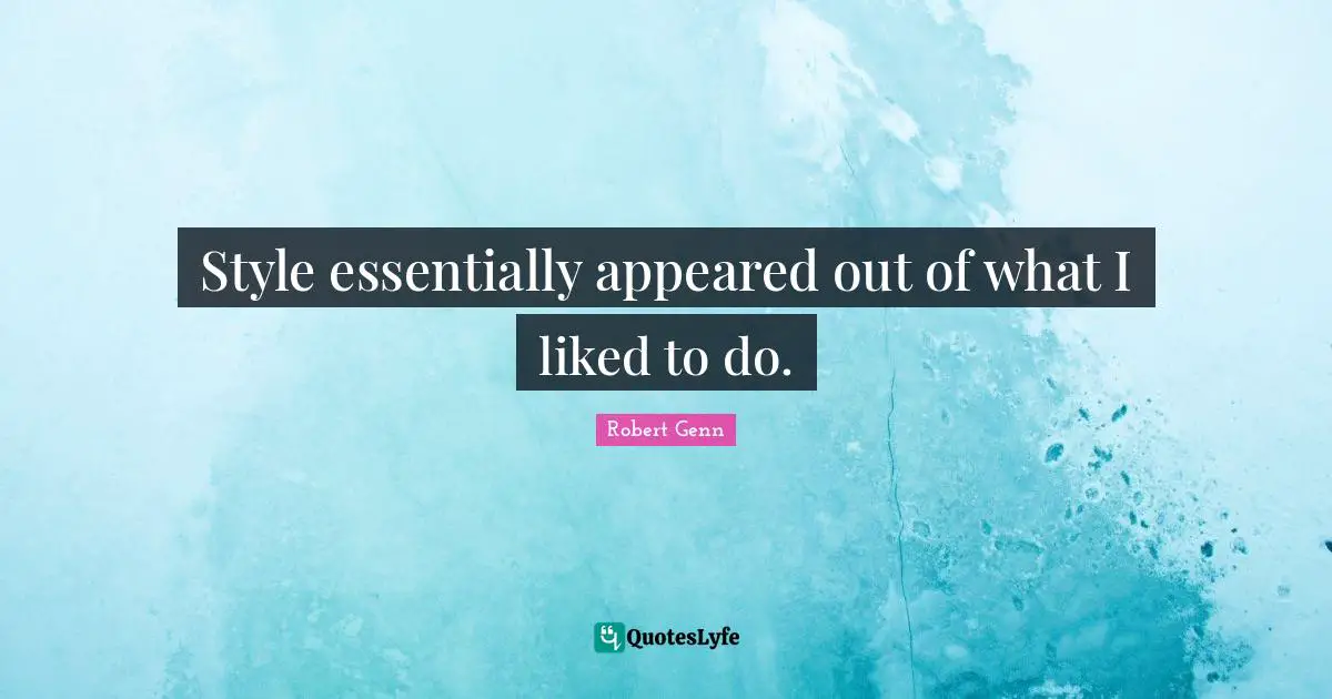 Style essentially appeared out of what I liked to do.