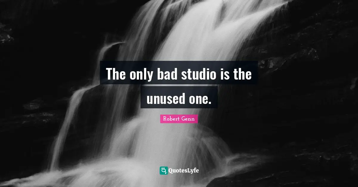 The only bad studio is the unused one.