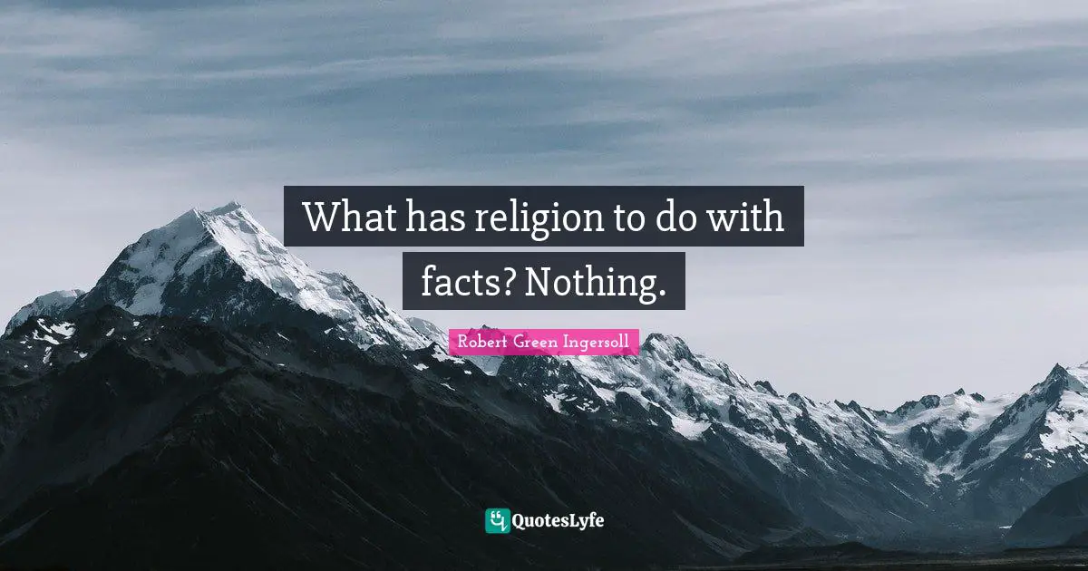 What has religion to do with facts? Nothing.