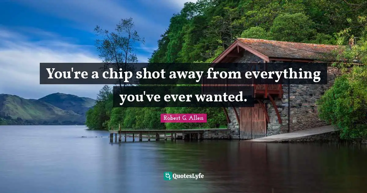 You're a chip shot away from everything you've ever wanted.