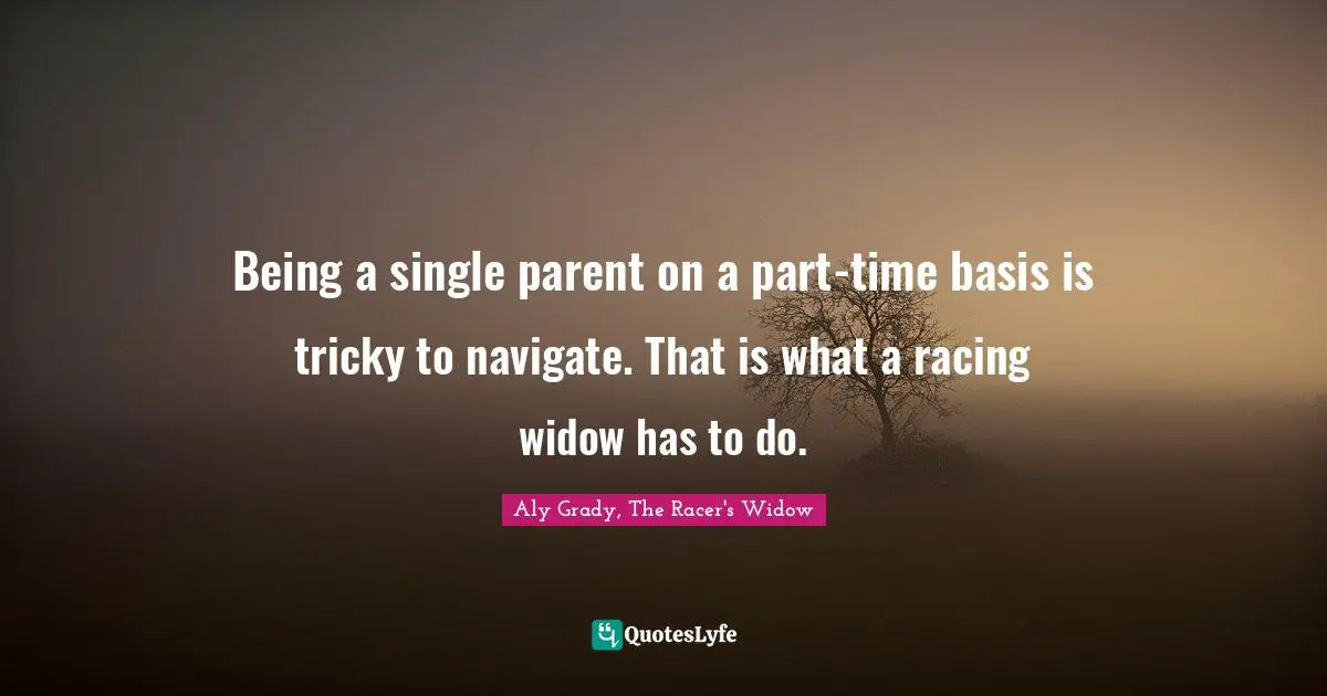 Being a single parent on a part-time basis is tricky to navigate. That is what a racing widow has to do.