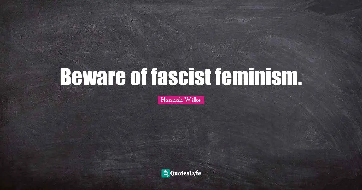 Beware of fascist feminism.
