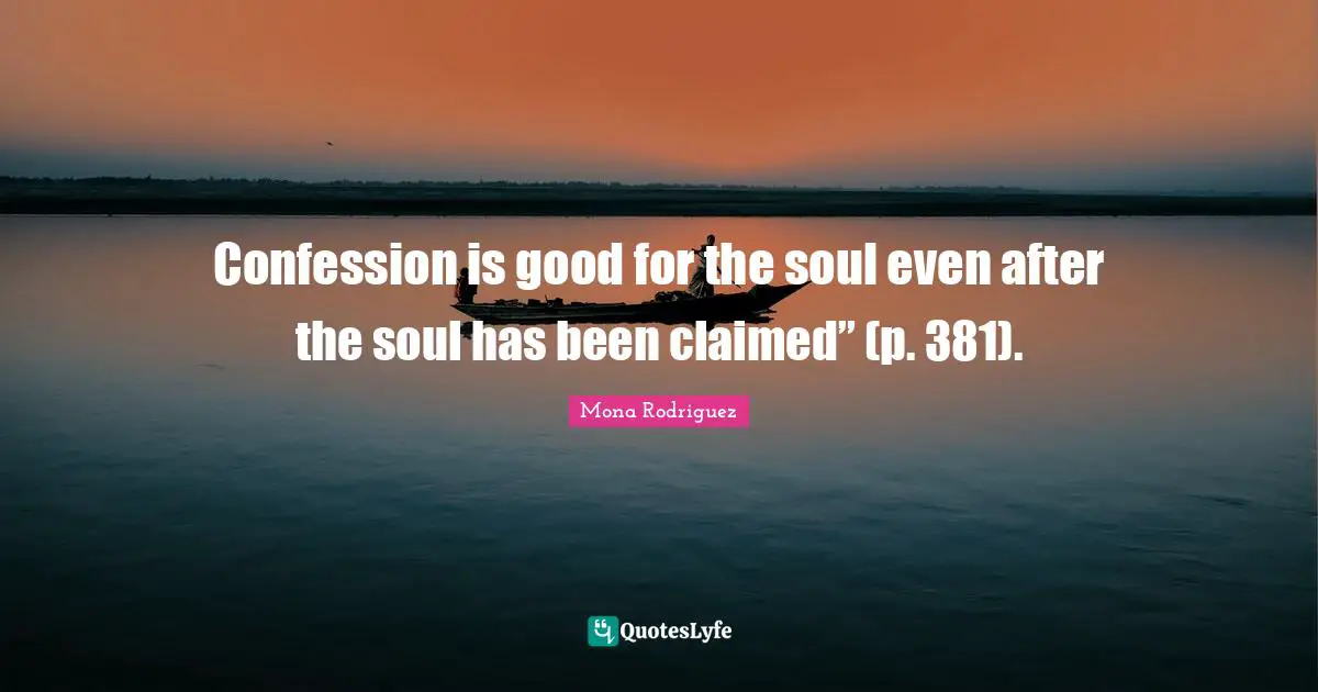 Confession is good for the soul even after the soul has been claimed” (p. 381).