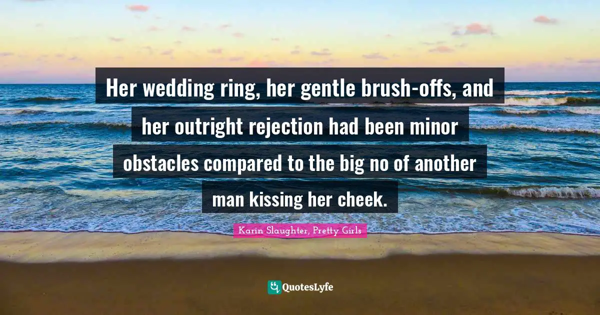 Her wedding ring, her gentle brush-offs, and her outright rejection had been minor obstacles compared to the big no of another man kissing her cheek.