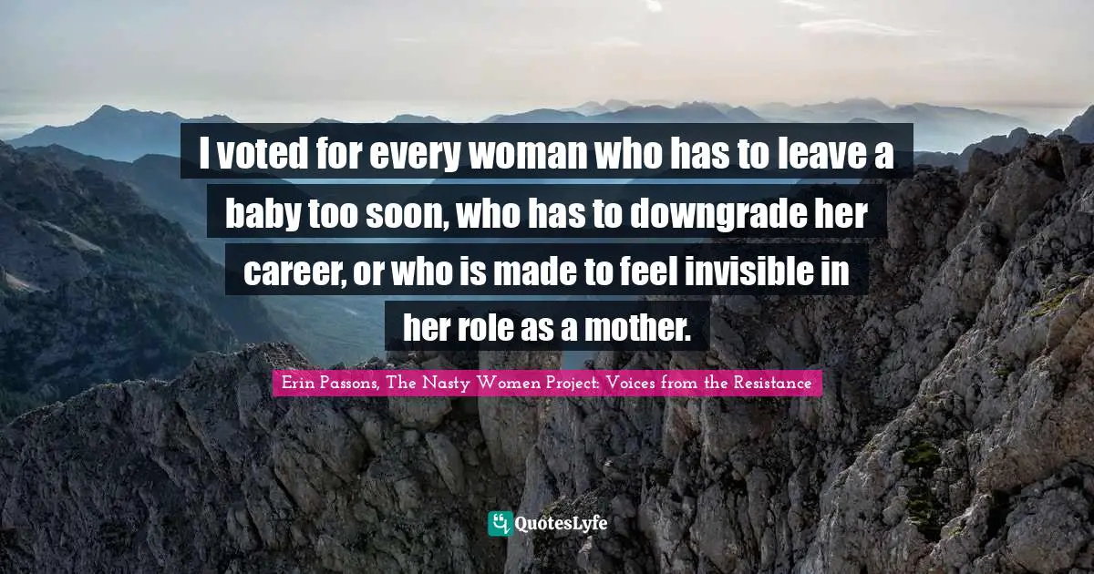 I voted for every woman who has to leave a baby too soon, who has to downgrade her career, or who is made to feel invisible in her role as a mother.