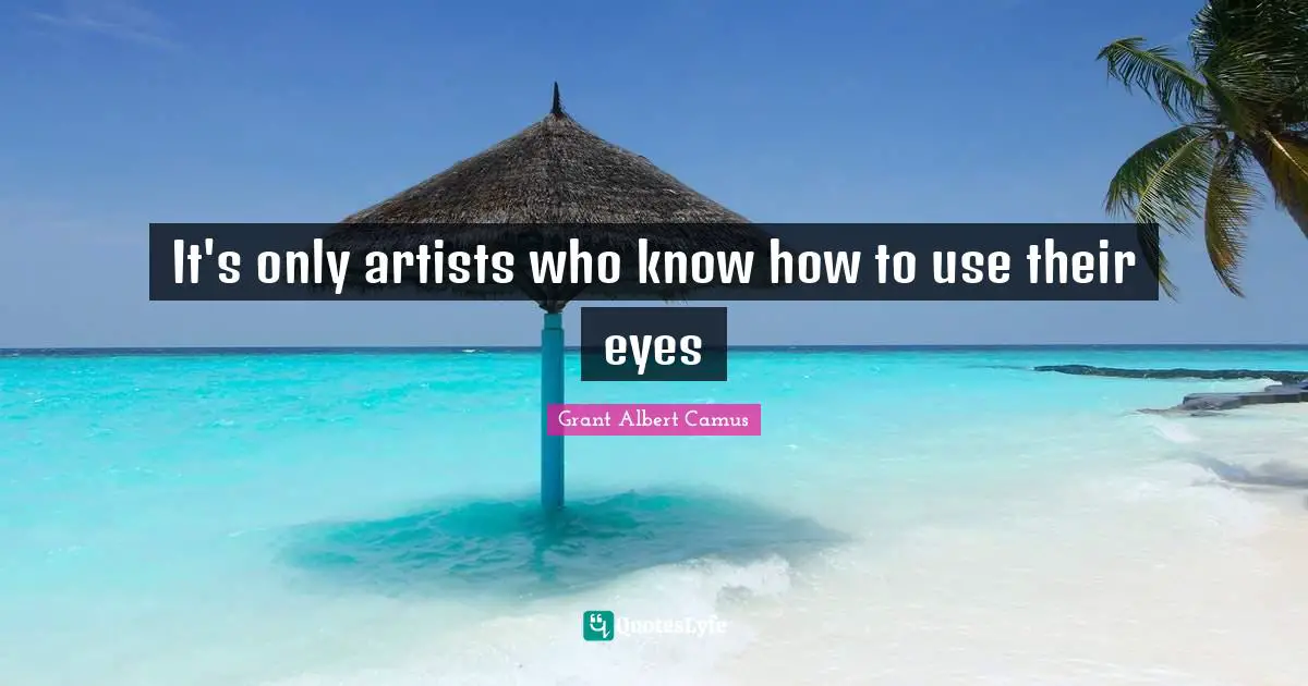 It's only artists who know how to use their eyes