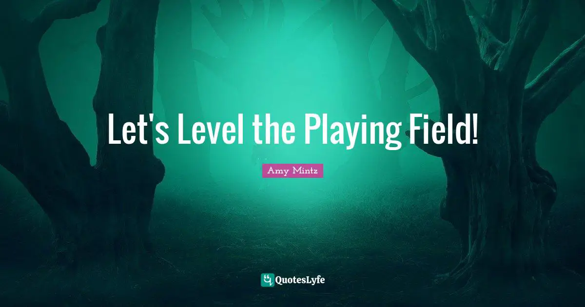 Let's Level the Playing Field!