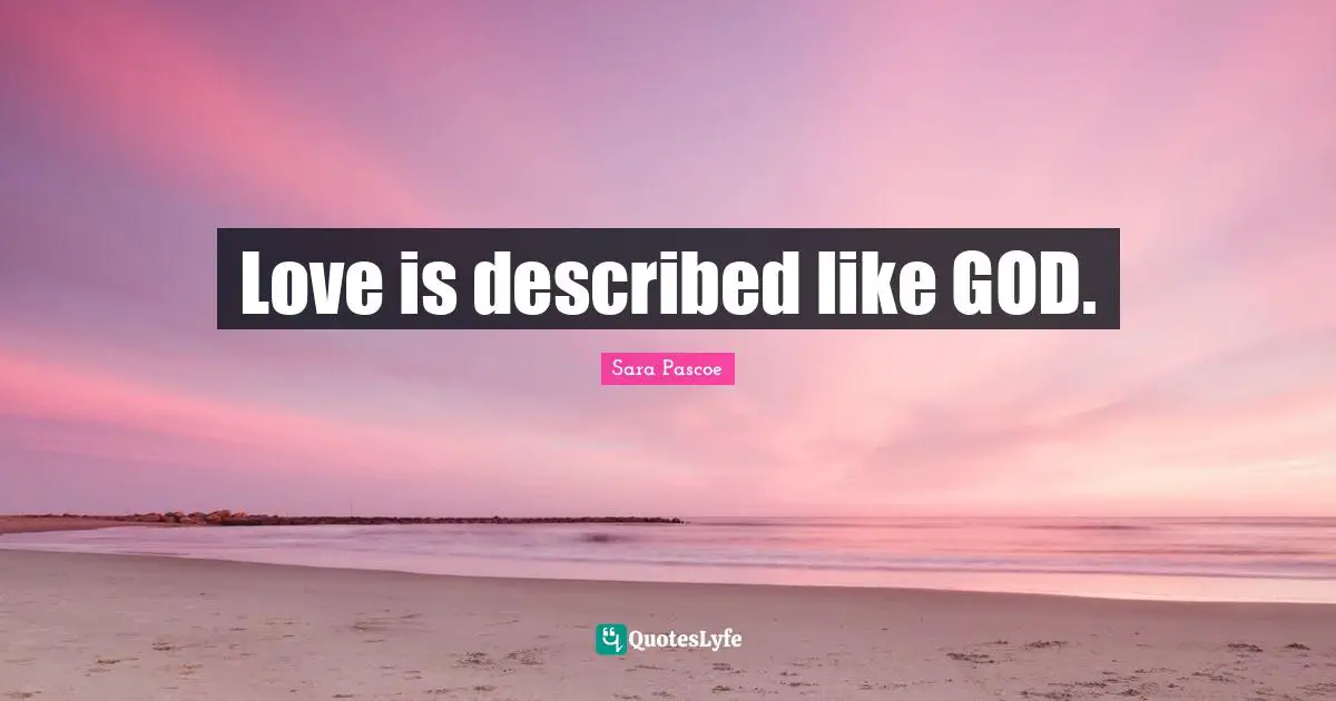 Love is described like GOD.