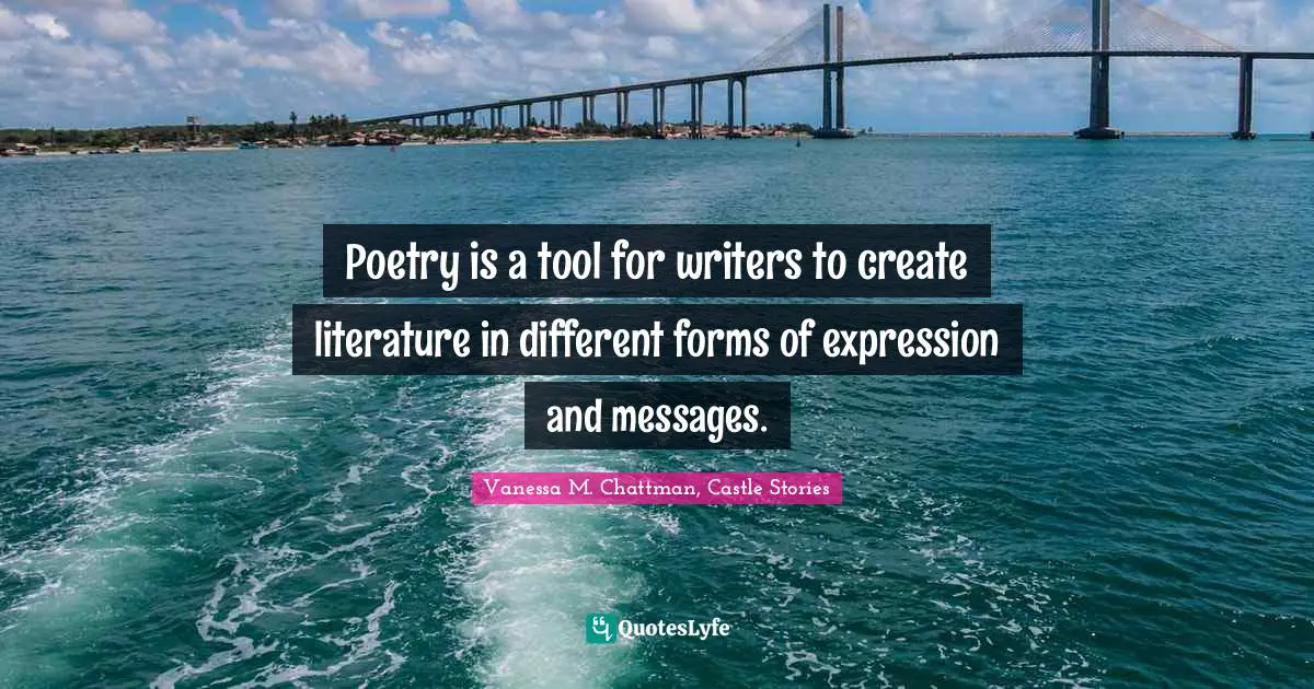 Poetry is a tool for writers to create literature in different forms of expression and messages.