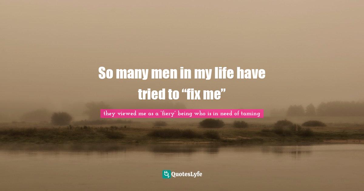 So many men in my life have tried to “fix me”