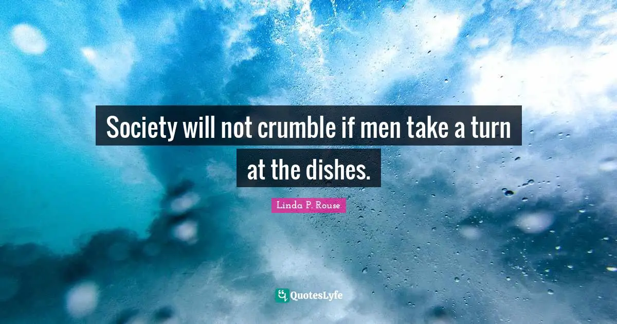 Society will not crumble if men take a turn at the dishes.