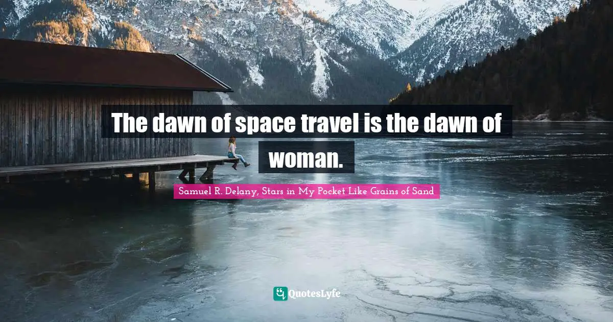 The dawn of space travel is the dawn of woman.