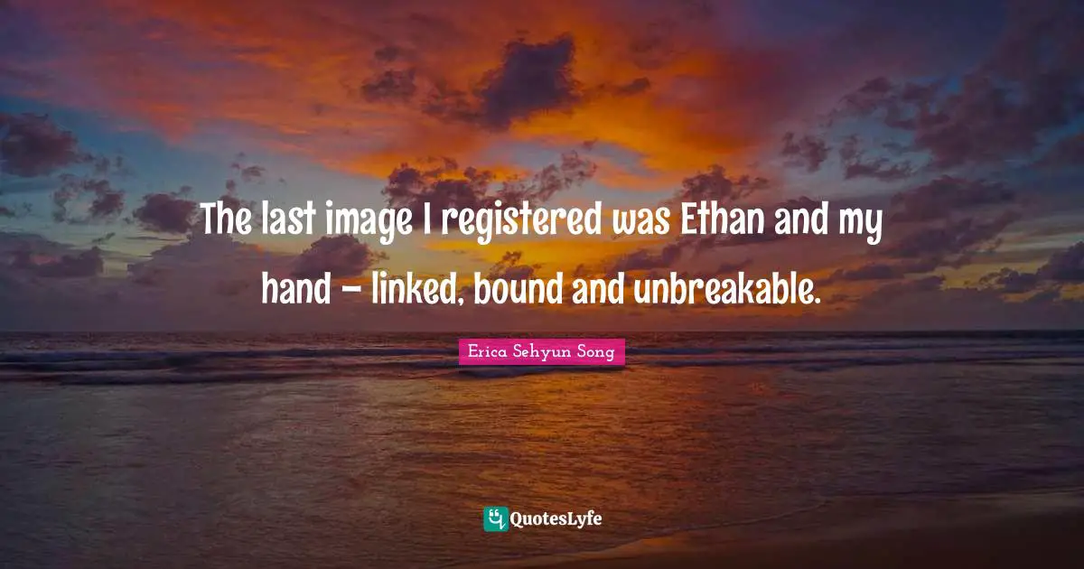 The last image I registered was Ethan and my hand – linked, bound and unbreakable.