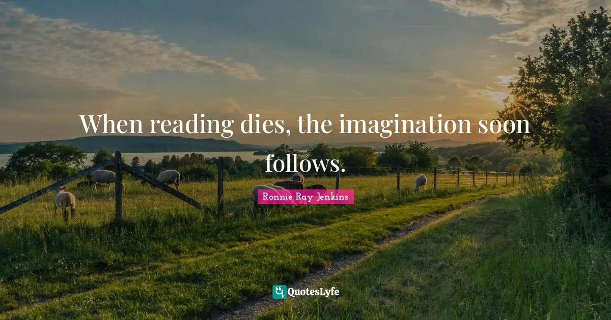 When reading dies, the imagination soon follows.