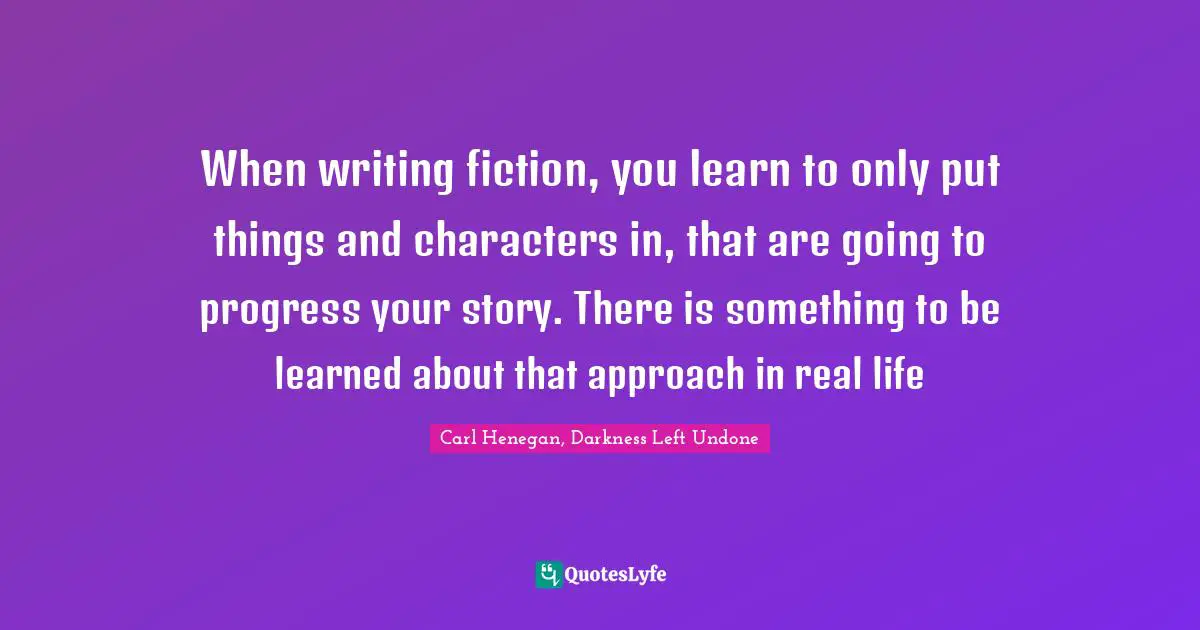 When writing fiction, you learn to only put things and characters in, that are going to progress your story. There is something to be learned about that approach in real life