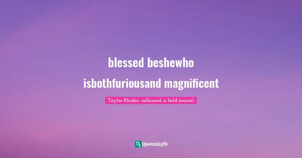 blessed beshewho isbothfuriousand magnificent