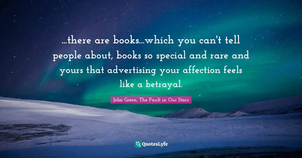 ...there are books...which you can't tell people about, books so special and rare and yours that advertising your affection feels like a betrayal.