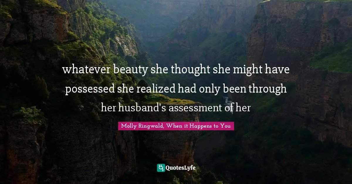 whatever beauty she thought she might have possessed she realized had only been through her husband's assessment of her