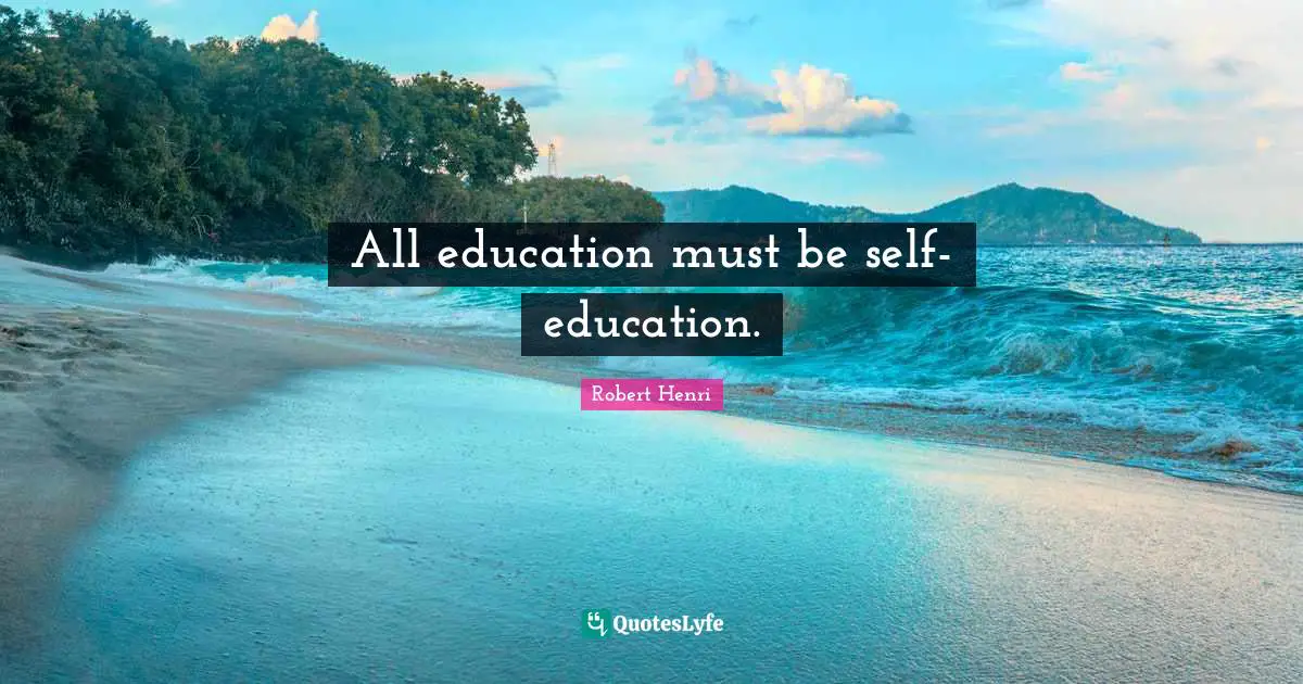 All education must be self-education.
