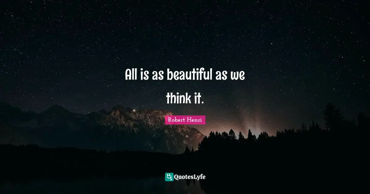 All is as beautiful as we think it.