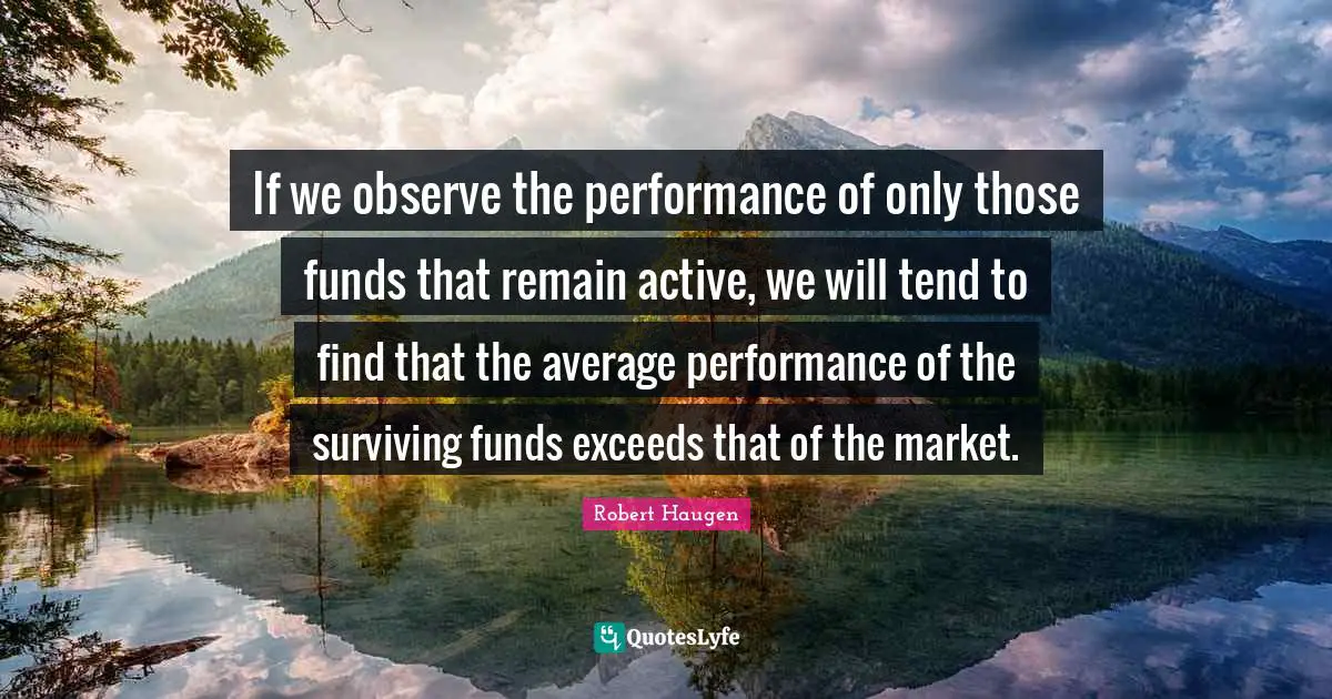 If we observe the performance of only those funds that remain active, we will tend to find that the average performance of the surviving funds exceeds that of the market.
