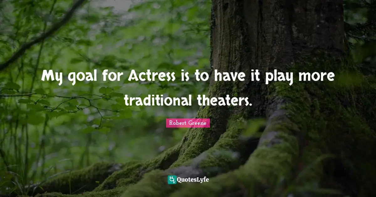 My goal for Actress is to have it play more traditional theaters.