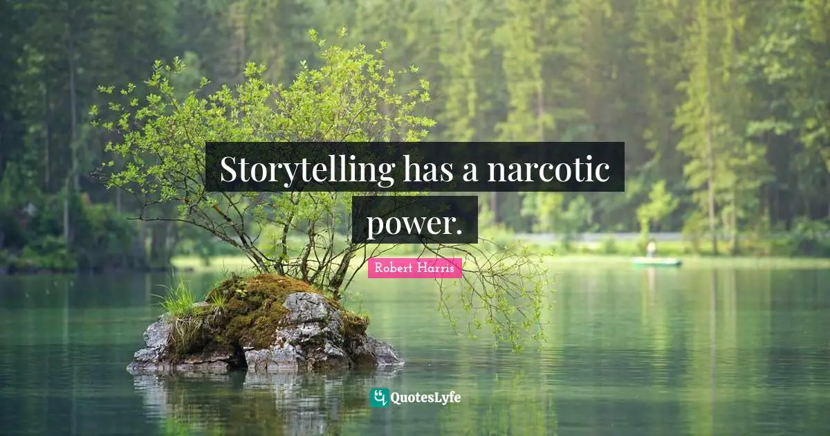 Narcotics Quotes: "Storytelling has a narcotic power."