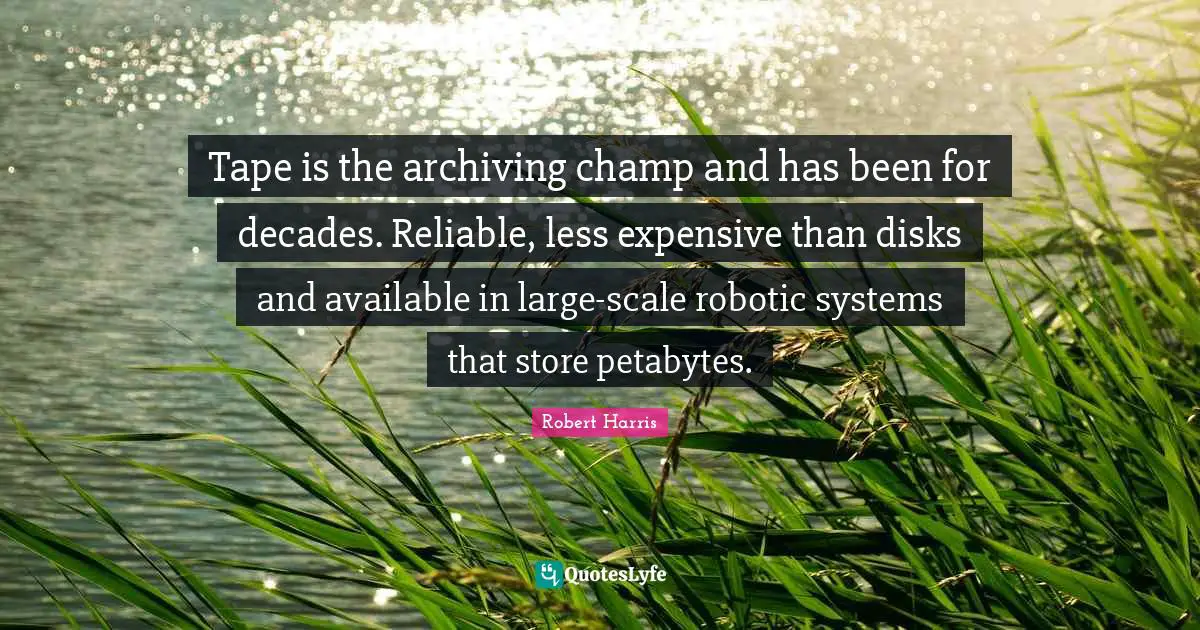 Tape is the archiving champ and has been for decades. Reliable, less expensive than disks and available in large-scale robotic systems that store petabytes.
