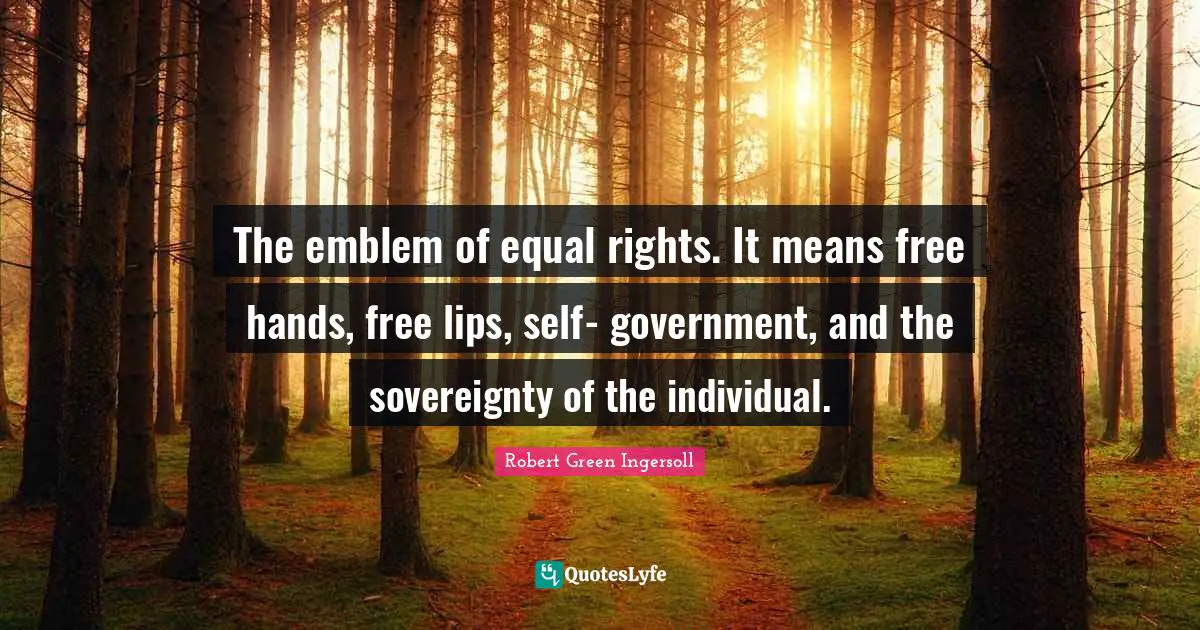 The emblem of equal rights. It means free hands, free lips, self- government, and the sovereignty of the individual.