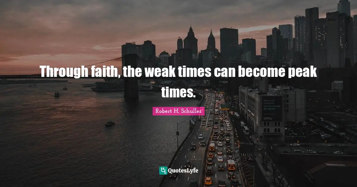 Through faith, the weak times can become peak times.