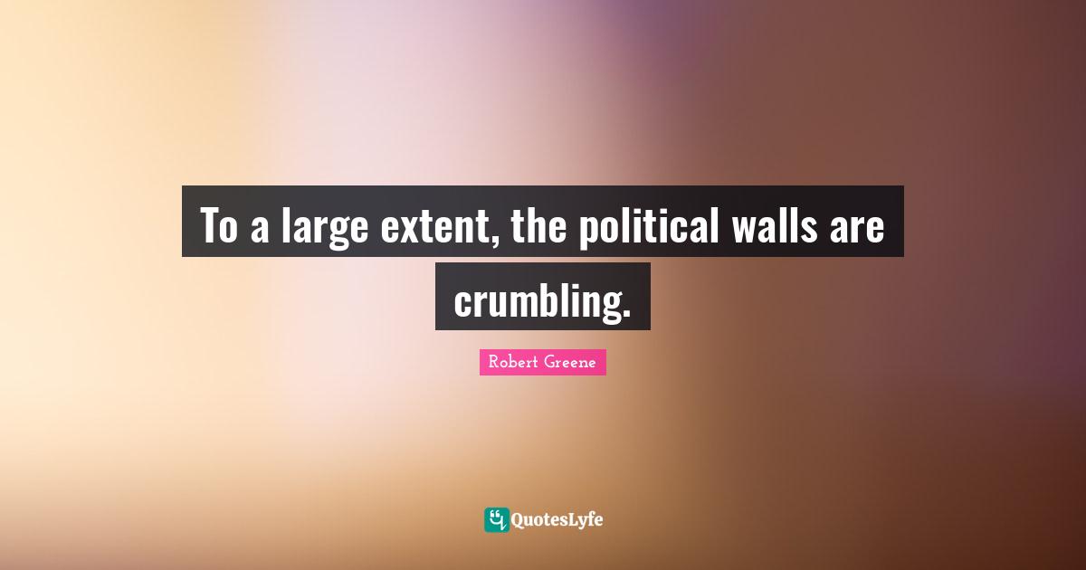 To a large extent, the political walls are crumbling.