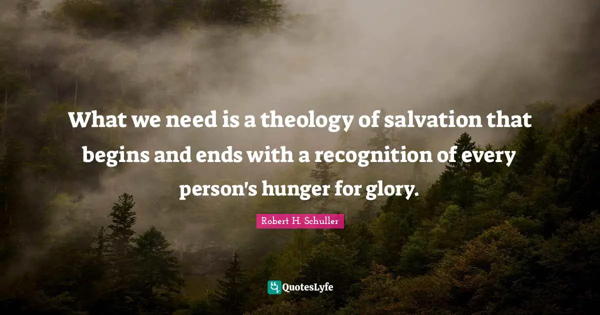 What we need is a theology of salvation that begins and ends with a recognition of every person's hunger for glory.