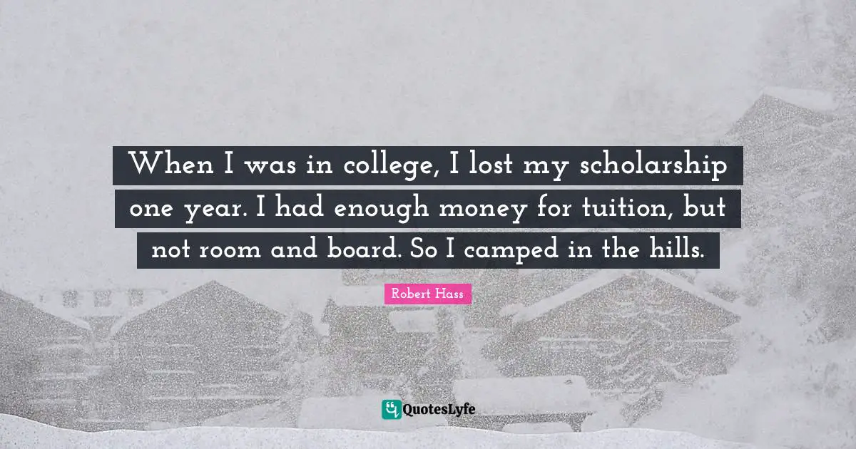 When I was in college, I lost my scholarship one year. I had enough money for tuition, but not room and board. So I camped in the hills.
