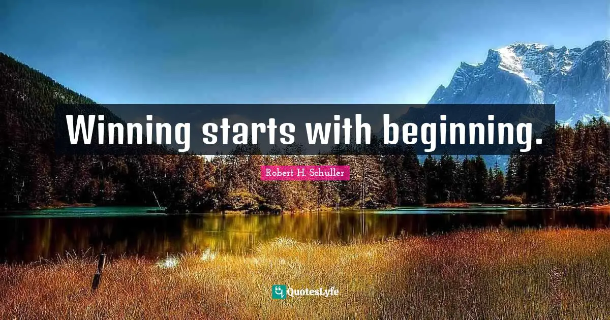 Winning starts with beginning.