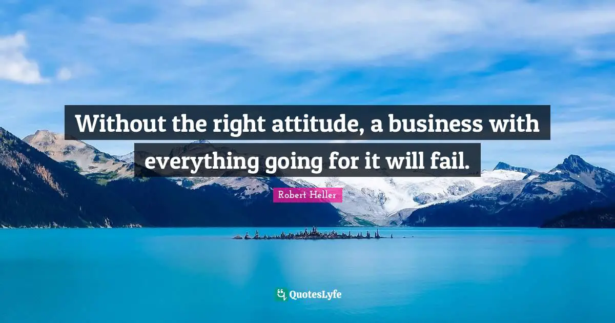 Without the right attitude, a business with everything going for it will fail.